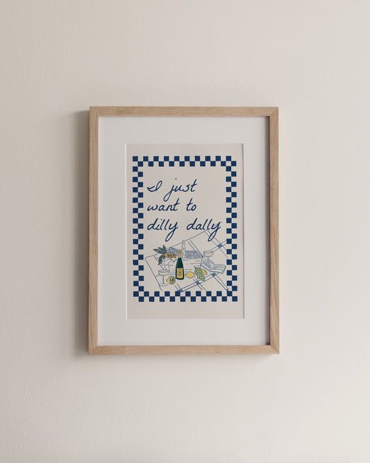 I Just Want To Dilly Dally, A4 Print