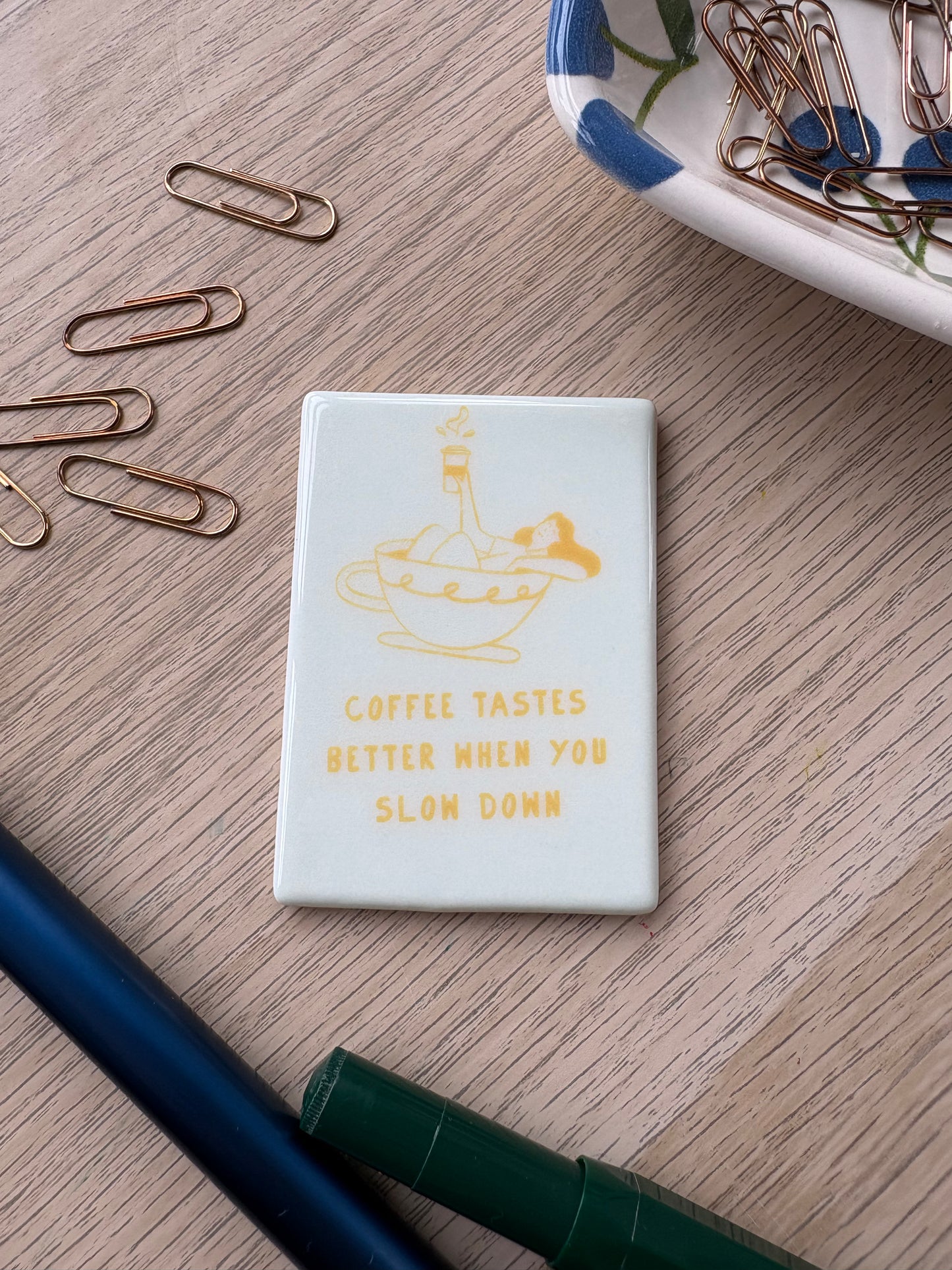 Coffee tastes better when you slow down - Ceramic Magnet
