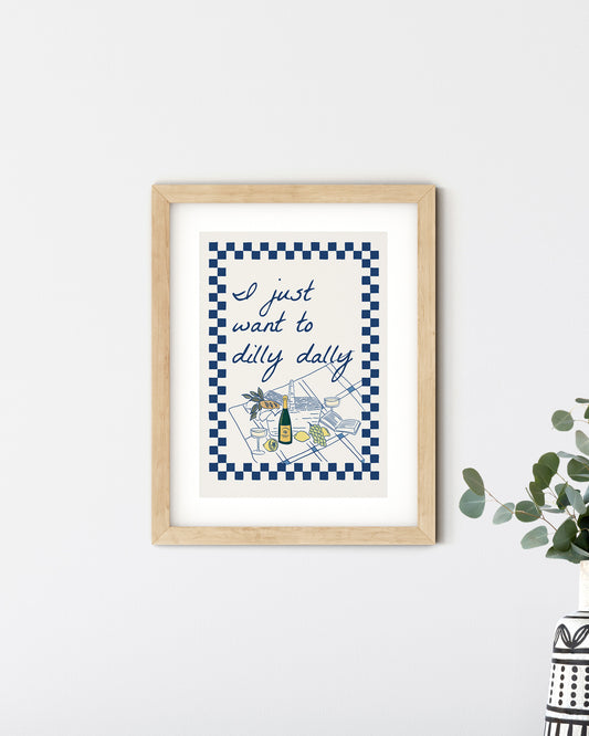 I Just Want To Dilly Dally, A4 Print