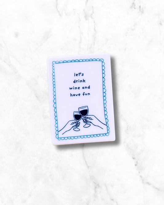 Let's drink wine and have fun - Ceramic Magnet