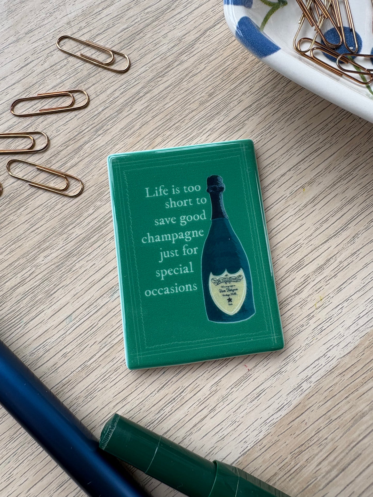 Life is too short to save champagne - Ceramic Magnet