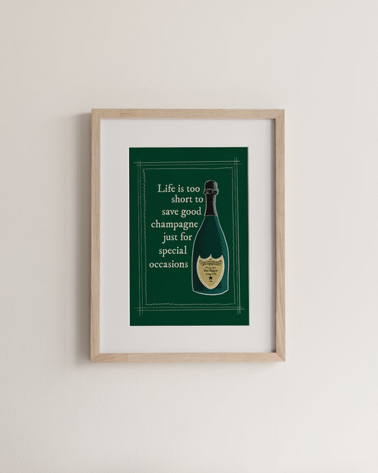Life is too short to save good champagne for special occasions, A4 Print